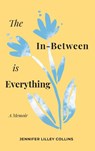 The In-Between is Everything - Jennifer Lilley Collins - 9781944134396