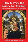 How to Pray the Rosary for Children - Kathryn Marcellino - 9781944158071