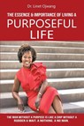 The Essence & Importance of Living A Purposeful Life - Linet Ojwang - 9781944383435