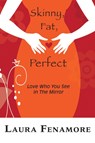Skinny, Fat, Perfect - Laura Fenamore - 9781944387365