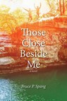 Those Close Beside Me - Bruce P Spang - 9781944393892