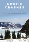 Arctic Crashes - Igor (Igor Krupnik) Krupnik ; Aron L. (Aron L. Crowell) Crowell - 9781944466343