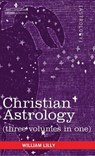Christian Astrology (Three Volumes in One) - William Lilly - 9781944529932