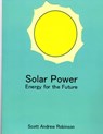 Solar Power: Energy for the Future - Scott Andrew Robinson - 9781944675226