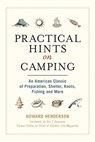 Practical Hints on Camping: An American Classic of Preparation, Shelter, Knots, Fishing, and More - Howard Henderson - 9781944686383