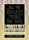 All the Useless Things are Mine - Thomas Walton - 9781944697914