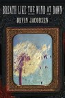 Breath Like the Wind at Dawn - Devin Jacobsen - 9781944697938
