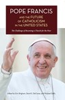 Pope Francis and the Future of Catholicism in the United States - Erin Brigham - 9781944769154