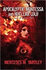 Apocalyptic Montessa and Nuclear Lulu: A Tale of Atomic Love - Mercedes M. Yardley - 9781944784966