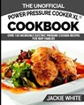 The Unofficial Power Pressure Cooker XL(R) Cookbook: Over 120 Incredible Electric Pressure Cooker Recipes For Busy Families (Electric Pressure Cooker - WHITE,  Jackie - 9781944797027