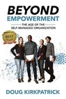 Beyond Empowerment: The Age of the Self-Managed Organization - Doug Kirkpatrick - 9781944878382