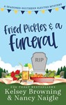 Fried Pickles and a Funeral - Kelsey Browning ; Nancy Naigle - 9781944898427
