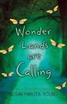 Wonder Lands Are Calling - Susan Yaruta-Young - 9781944962586