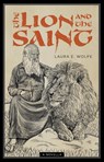 The Lion and the Saint - Laura E Wolfe - 9781944967826