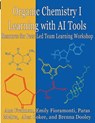 Organic Chemistry I Learning with AI Tools: Peer-Led Team Learning Workbook - Ana Fraiman - 9781944996031