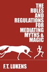 The Rules and Regulations for Mediating Myths & Magic - F.T. Lukens - 9781945053245