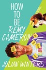 How to Be Remy Cameron - Julian Winters - 9781945053801