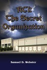 Rci: The Secret Organization - Samuel D. Webster - 9781945102073