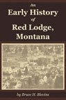 An Early History of Red Lodge, Montana - Bruce H Blevins - 9781945110016