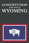 The Constitution of the State of Wyoming - Proseyr Publishing - 9781945110108