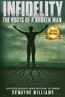 Infidelity: The Roots of a Broken Man - Dewayne Williams - 9781945117527