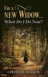 I'm a New Widow...What Do I Do Now? - Christine Andrew - 9781945169915