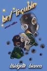 be/trouble (2nd Edition) - Bridgette Bianca - 9781945175947