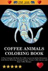Coffee Animals Coloring Book - Adult Coloring Books ; Swear Word Coloring Book ; Adult Colouring Books - 9781945260766