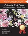 Calm the F*ck Down - Adult Coloring Books ; Swear Word Coloring Book ; Adult Colouring Books - 9781945260902