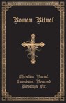 The Roman Ritual - REV Philip T Weller - 9781945275159