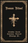 The Roman Ritual - REV Philip T Weller - 9781945275180