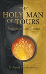 The Holy Man of Tours - The Life of Leo Dupont - M L'Abbé Janvier - 9781945275319