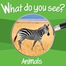 WHAT DO YOU SEE ANIMALS - Chosen Spot Publishing - 9781945296420