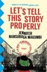 LETS TELL THIS STORY PROPERLY - Jennifer Nansubuga Makumbi - 9781945492228