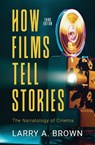 How Films Tell Stories - Larry a Brown - 9781945527906