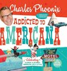 Addicted to Americana - Charles Phoenix - 9781945551192