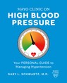 Mayo Clinic on High Blood Pressure: Your Personal Guide to Managing Hypertension - Gary L. Schwartz - 9781945564758