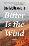 Bitter Is the Wind - Jim McDermott - 9781945572241