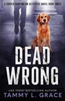 Dead Wrong - Tammy L Grace - 9781945591051