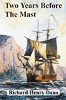 Two Years Before The Mast - Richard Henry Dana - 9781945644054