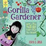 Gorilla Gardener: How to Help Nature Take Over the World - John Seven - 9781945665004
