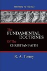 The Fundamental Doctrines of the Christian Faith - R a Torrey - 9781945698620