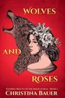 Wolves And Roses - BAUER,  Christina - 9781945723063