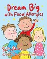 Dream Big with Food Allergies - Elizabeth Hamilton-Guarino - 9781945742699