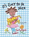 It's Easy to be Nice: Adorable, Rhyming Children's Picture Book about Being Kind - Sally Huss - 9781945742781