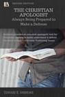 The Christian Apologist: Always Being Prepared to Make a Defense - Edward D. Andrews - 9781945757273