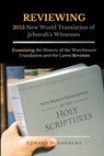 REVIEWING 2013 New World Translation of Jehovah's Witnesses - Edward D Andrews - 9781945757785