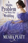 A Slight Problem with the Wedding - Meara Platt - 9781945767265