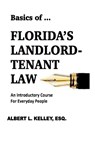 Basics of ...Florida's Landlord-Tenant Law - Albert L Kelley - 9781945772108
