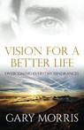 Vision for a Better Life - Gary Morris - 9781945793042